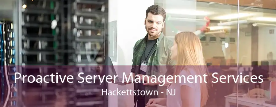 Proactive Server Management Services Hackettstown - NJ