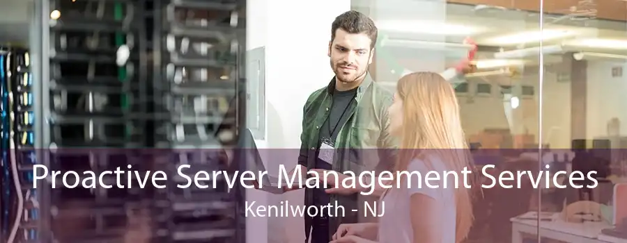 Proactive Server Management Services Kenilworth - NJ