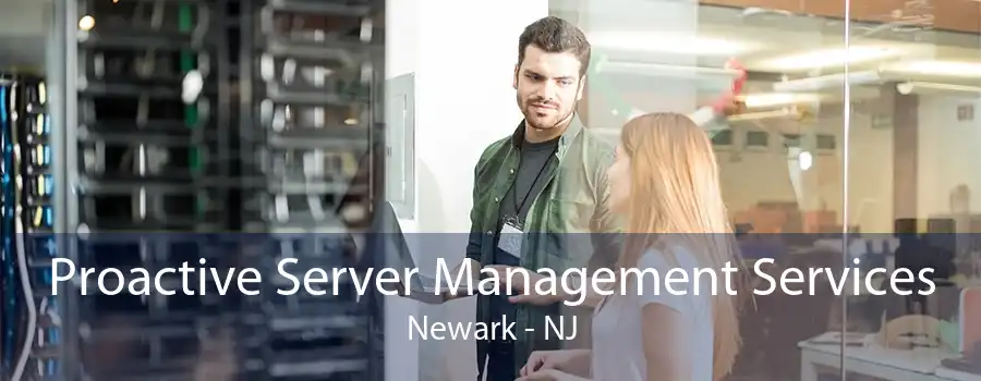 Proactive Server Management Services Newark - NJ