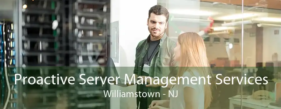 Proactive Server Management Services Williamstown - NJ