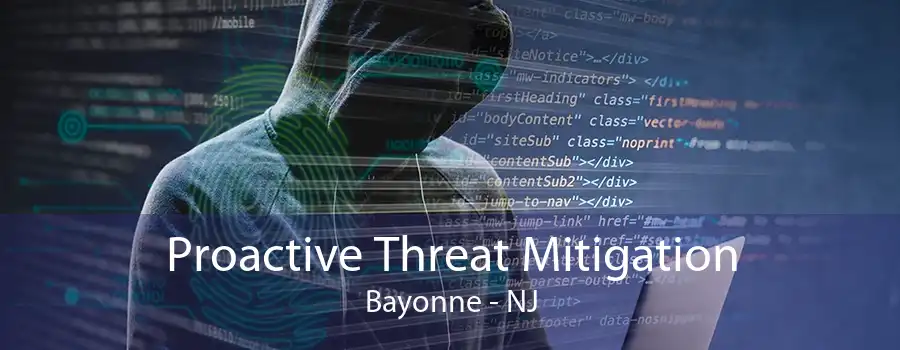 Proactive Threat Mitigation Bayonne - NJ