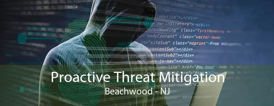 Proactive Threat Mitigation Beachwood - NJ