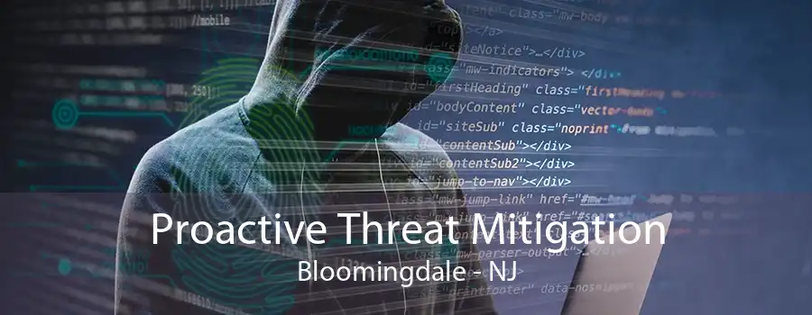 Proactive Threat Mitigation Bloomingdale - NJ