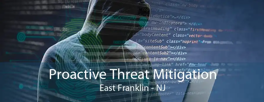 Proactive Threat Mitigation East Franklin - NJ