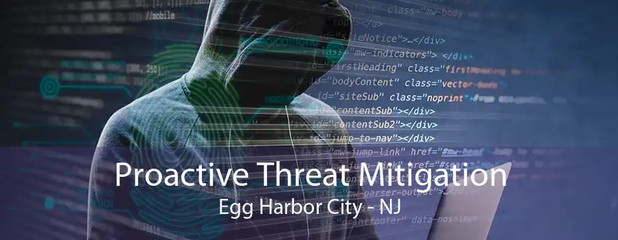 Proactive Threat Mitigation Egg Harbor City - NJ