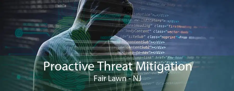 Proactive Threat Mitigation Fair Lawn - NJ