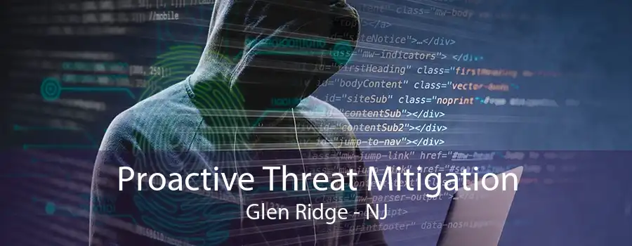 Proactive Threat Mitigation Glen Ridge - NJ