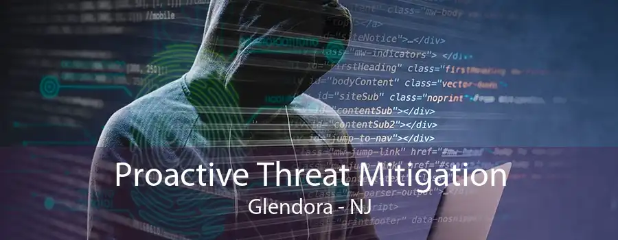 Proactive Threat Mitigation Glendora - NJ