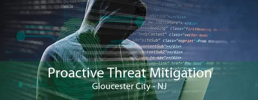 Proactive Threat Mitigation Gloucester City - NJ