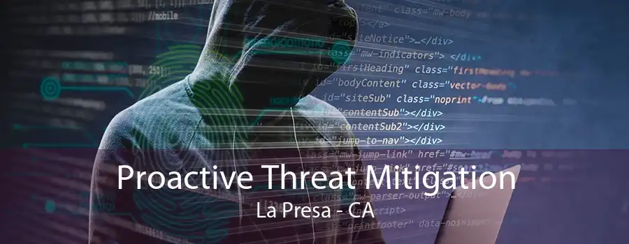 Proactive Threat Mitigation La Presa - CA