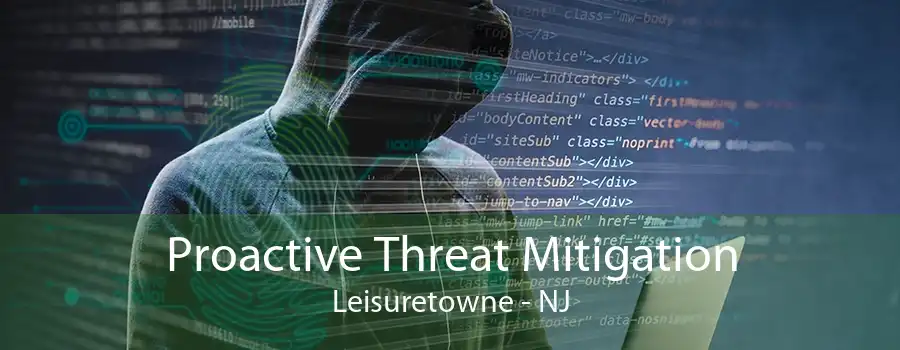 Proactive Threat Mitigation Leisuretowne - NJ