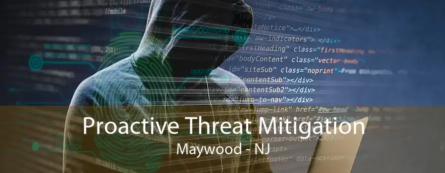 Proactive Threat Mitigation Maywood - NJ