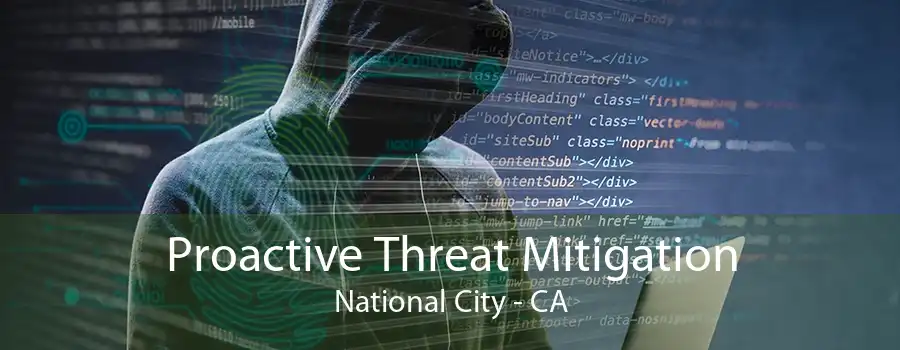 Proactive Threat Mitigation National City - CA