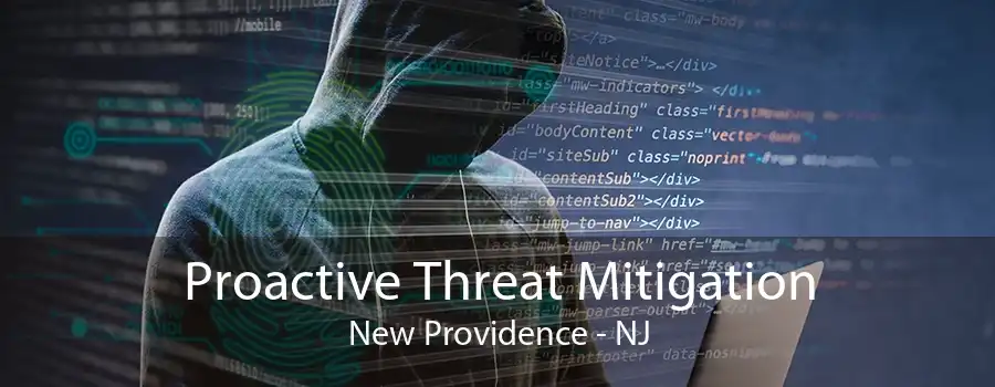 Proactive Threat Mitigation New Providence - NJ