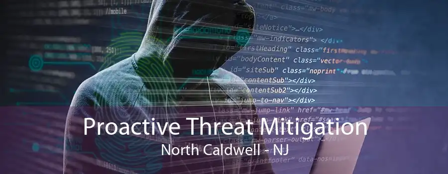 Proactive Threat Mitigation North Caldwell - NJ