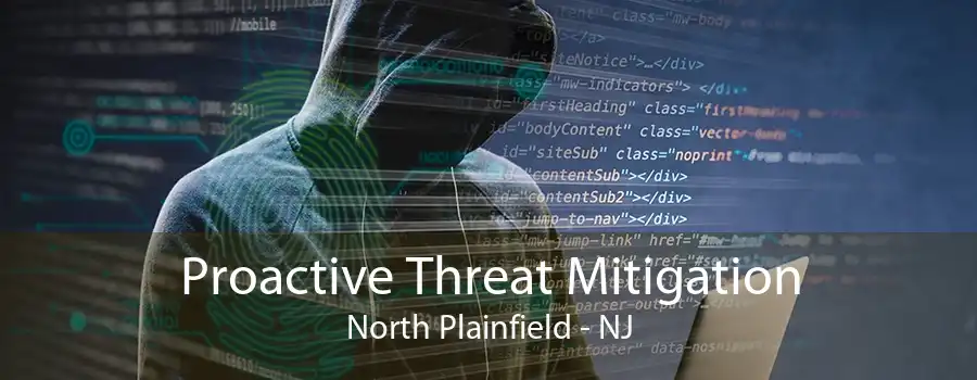 Proactive Threat Mitigation North Plainfield - NJ