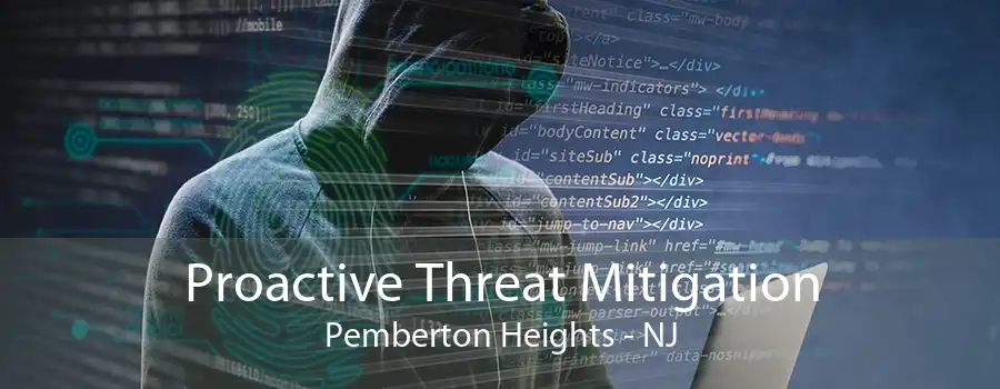 Proactive Threat Mitigation Pemberton Heights - NJ