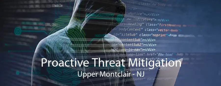 Proactive Threat Mitigation Upper Montclair - NJ