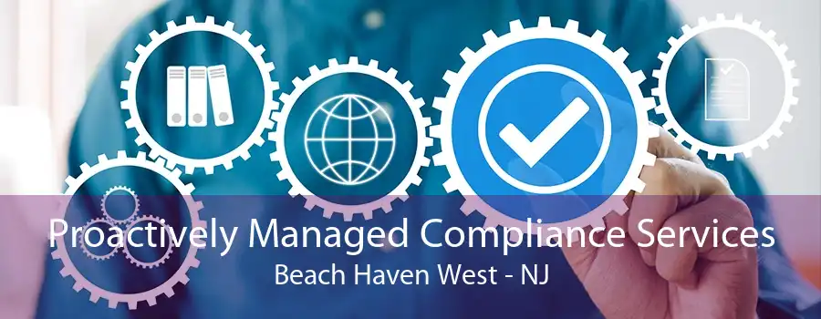 Proactively Managed Compliance Services Beach Haven West - NJ