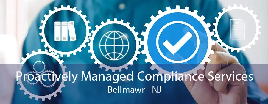 Proactively Managed Compliance Services Bellmawr - NJ