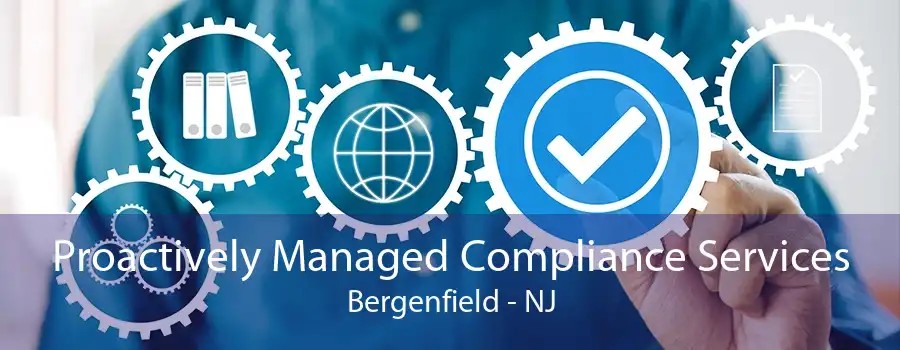 Proactively Managed Compliance Services Bergenfield - NJ