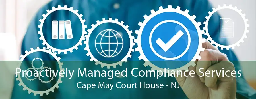 Proactively Managed Compliance Services Cape May Court House - NJ