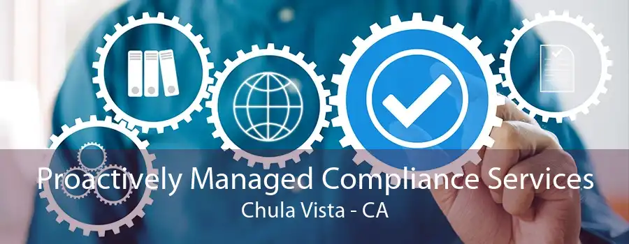 Proactively Managed Compliance Services Chula Vista - CA