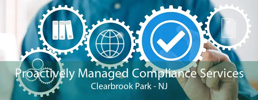 Proactively Managed Compliance Services Clearbrook Park - NJ