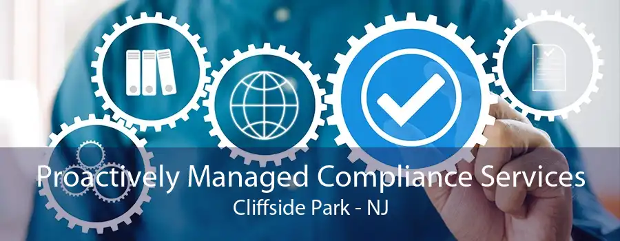 Proactively Managed Compliance Services Cliffside Park - NJ