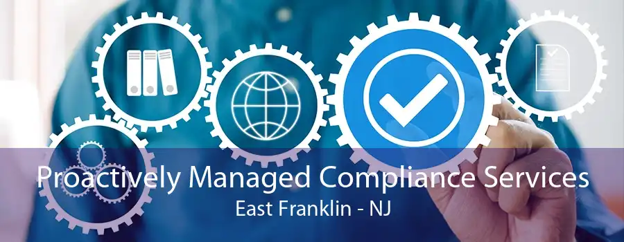 Proactively Managed Compliance Services East Franklin - NJ