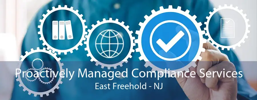 Proactively Managed Compliance Services East Freehold - NJ