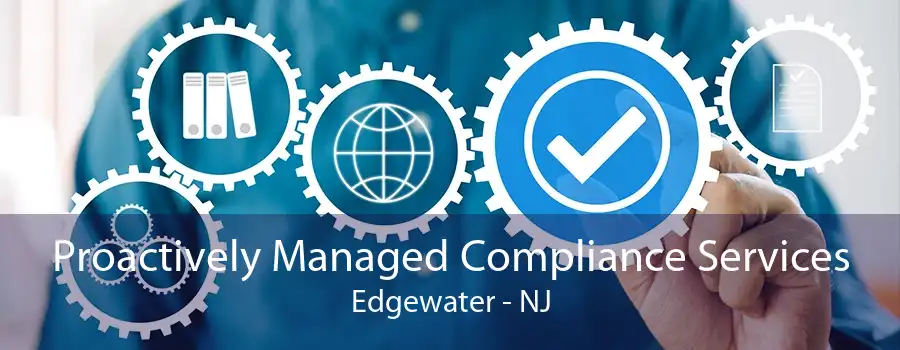 Proactively Managed Compliance Services Edgewater - NJ