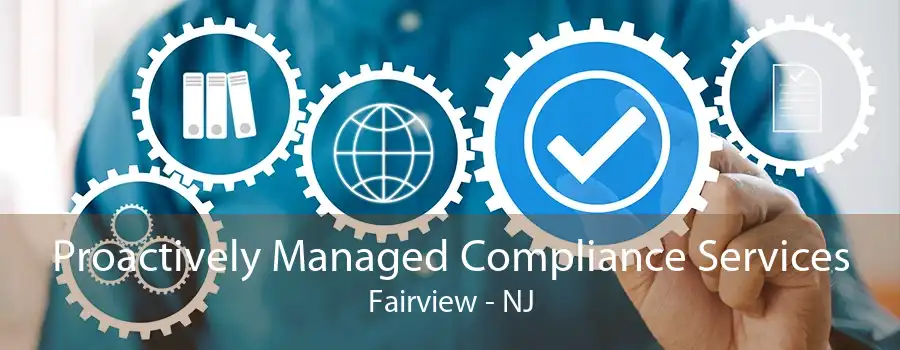 Proactively Managed Compliance Services Fairview - NJ