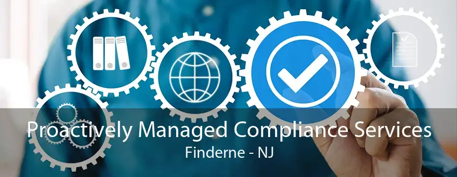 Proactively Managed Compliance Services Finderne - NJ