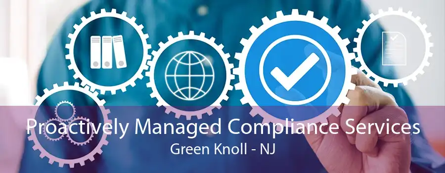 Proactively Managed Compliance Services Green Knoll - NJ