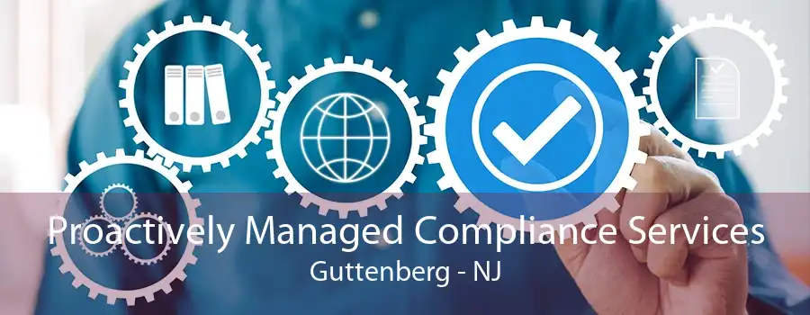 Proactively Managed Compliance Services Guttenberg - NJ