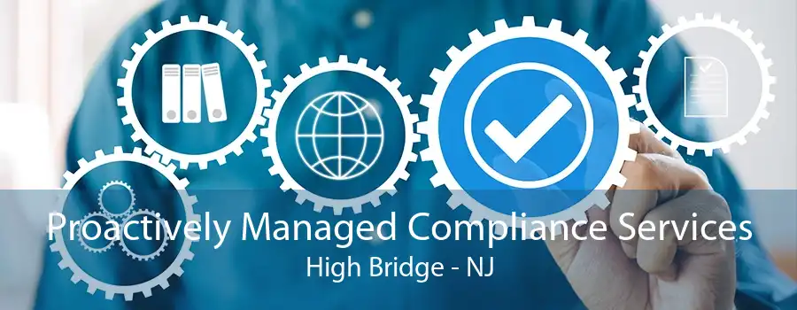 Proactively Managed Compliance Services High Bridge - NJ