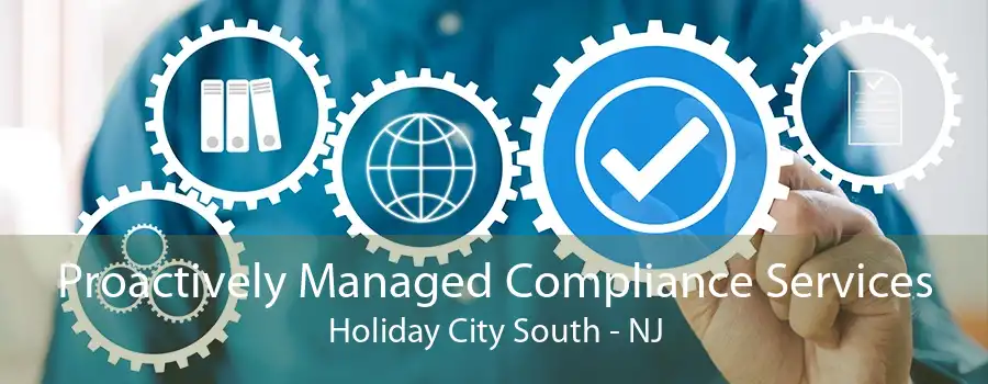 Proactively Managed Compliance Services Holiday City South - NJ