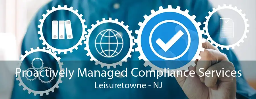 Proactively Managed Compliance Services Leisuretowne - NJ