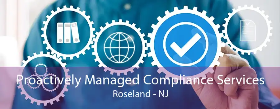 Proactively Managed Compliance Services Roseland - NJ