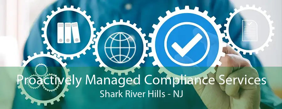 Proactively Managed Compliance Services Shark River Hills - NJ