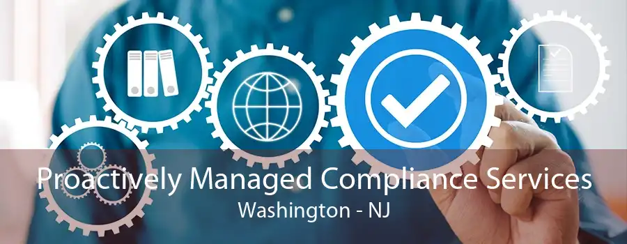 Proactively Managed Compliance Services Washington - NJ