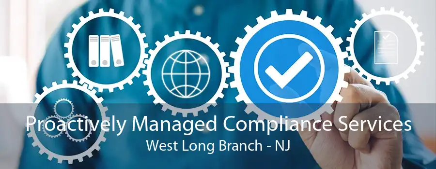 Proactively Managed Compliance Services West Long Branch - NJ