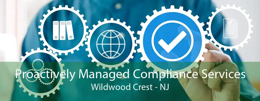 Proactively Managed Compliance Services Wildwood Crest - NJ