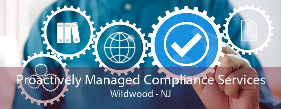 Proactively Managed Compliance Services Wildwood - NJ
