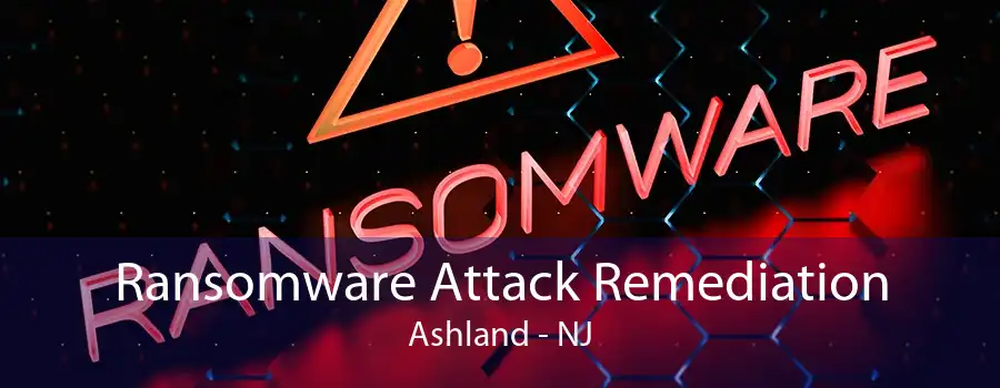 Ransomware Attack Remediation Ashland - NJ