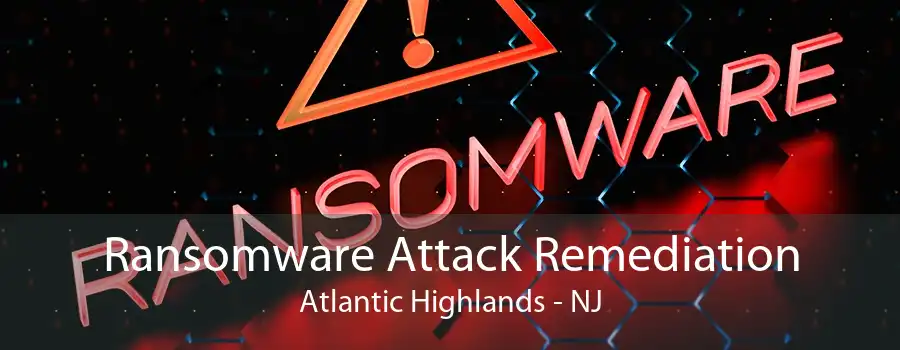 Ransomware Attack Remediation Atlantic Highlands - NJ