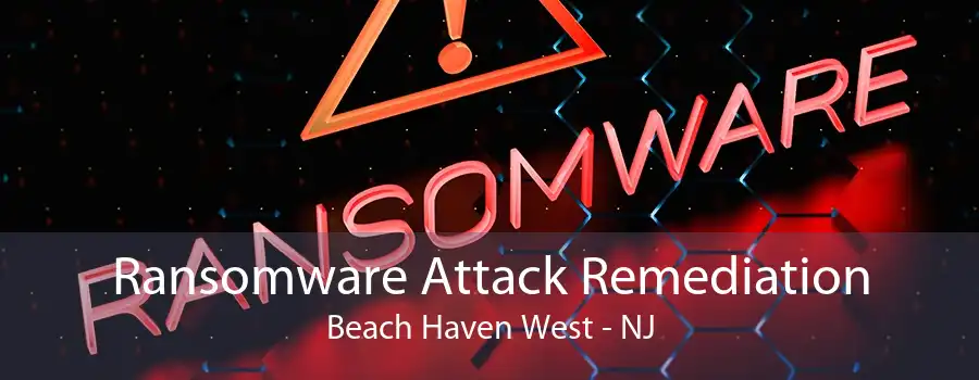 Ransomware Attack Remediation Beach Haven West - NJ