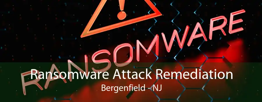 Ransomware Attack Remediation Bergenfield - NJ