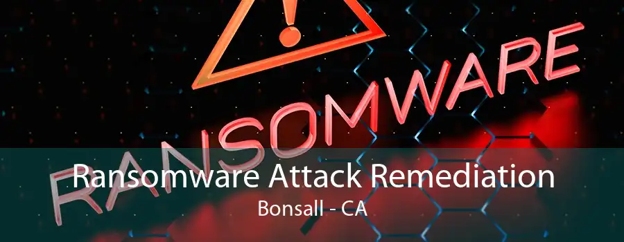 Ransomware Attack Remediation Bonsall - CA